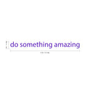 Do Something Amazing Wall Art Decal 2" x 20" Decoration Vinyl Sticker (Purple) Purple 2" x 18"