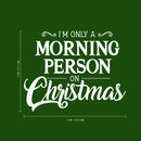 Vinyl Wall Art Decal - I’m Only A Morning Person On Christmas - 18" x 23" - Seasonal Holiday Decor Sticker - Indoor Outdoor Home Office Wall Door Window Bedroom Workplace Decals (18" x 23"; Black) Black 18" x 23"