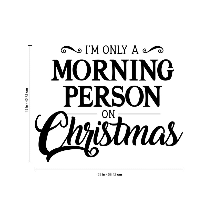 Vinyl Wall Art Decal - I’m Only A Morning Person On Christmas - 18" x 23" - Seasonal Holiday Decor Sticker - Indoor Outdoor Home Office Wall Door Window Bedroom Workplace Decals (18" x 23"; White) White 18" x 23"