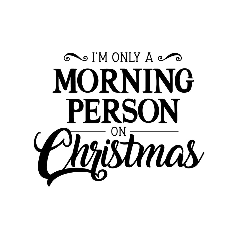 Vinyl Wall Art Decal - I’m Only A Morning Person On Christmas - 18" x 23" - Seasonal Holiday Decor Sticker - Indoor Outdoor Home Office Wall Door Window Bedroom Workplace Decals (18" x 23"; White) White 18" x 23" 2