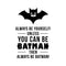 Vinyl Wall Art Decal - Always Be Yourself Unless You Can Be Batman Then Always Be Batman - 23" x 15" - Cool Superhero Children’s Little Kids Quotes for Home Bedroom Nursery Playroom Wall Door - Black 23" x 15" 4