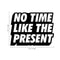 Vinyl Art Wall Decal - No Time Like The Present - Positive Life Quotes House Apartment Wall Decoration - Motivational Office Workplace Bedroom Living Room Decor (17" x 22"; Black)