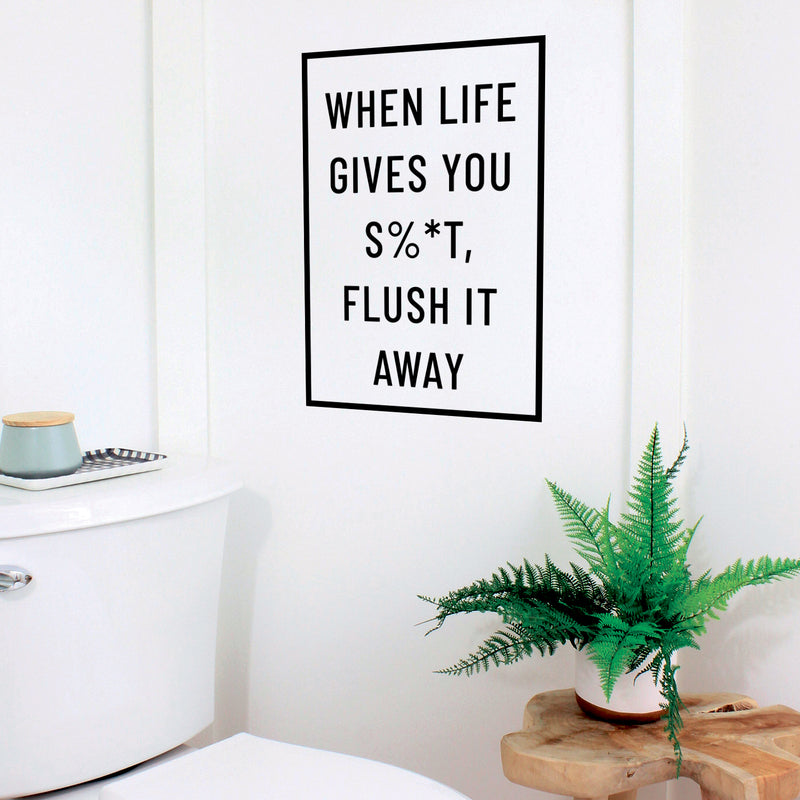 Vinyl Wall Art Decal - When Life Gives You Sh!t Flush It Away - 23" x 16" - Witty Adult Humor Home Living Room Bedroom Bathroom Sticker Decoration - Modern Sarcastic Household Apartment Adhesive Black 23" x 16" 3