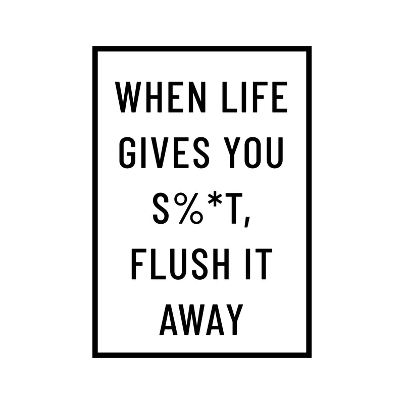 Vinyl Wall Art Decal - When Life Gives You Sh!t Flush It Away - 23" x 16" - Witty Adult Humor Home Living Room Bedroom Bathroom Sticker Decoration - Modern Sarcastic Household Apartment Adhesive Black 23" x 16" 4