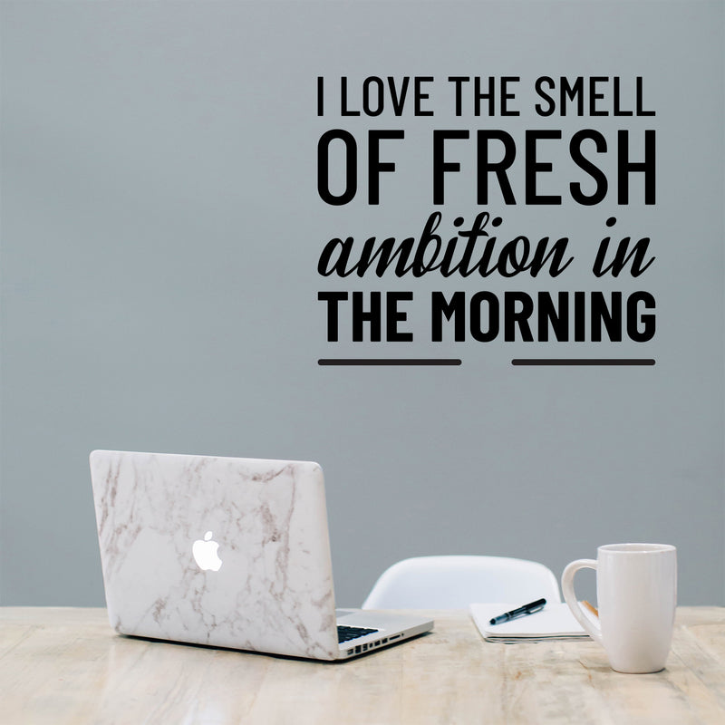 Vinyl Wall Art Decal - I Love The Smell of Fresh Ambition in The Morning - 20" x 23" - Motivational Home Bedroom Apartment Workplace Decor - Positive Living Room Office Work Quotes (20" x 23"; Black) Black 20" x 23" 3