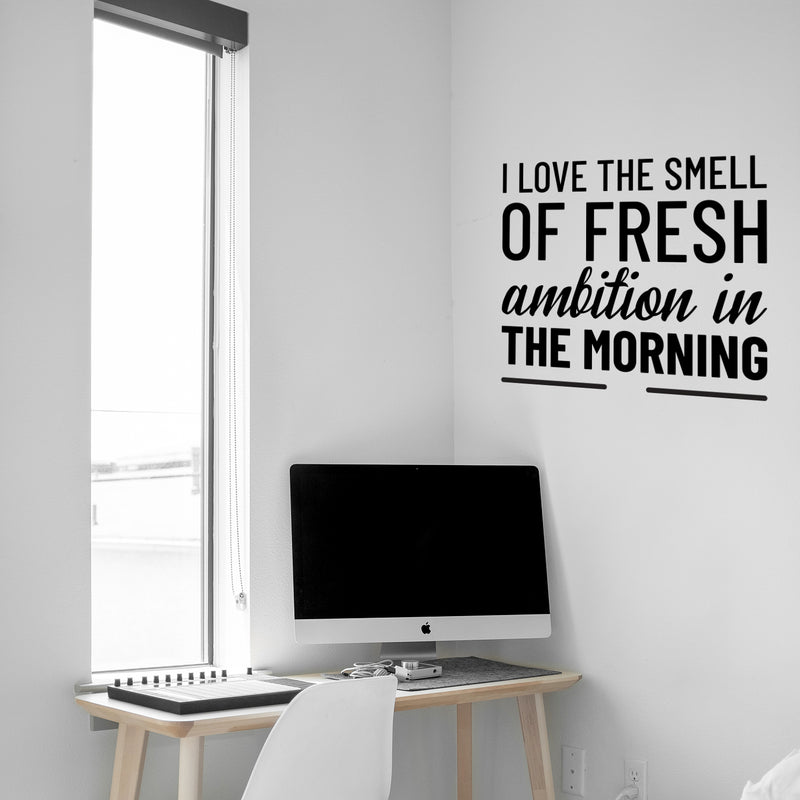 Vinyl Wall Art Decal - I Love The Smell of Fresh Ambition in The Morning - Motivational Home Bedroom Apartment Workplace Decor - Positive Living Room Office Work Quotes (20" x 23"; Black)   4