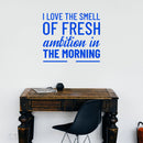 Vinyl Wall Art Decal - I Love The Smell of Fresh Ambition in The Morning - 20" x 23" - Motivational Home Bedroom Apartment Workplace Decor - Positive Living Room Office Work Quotes (20" x 23"; Blue) Blue 20" x 23"