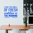 Vinyl Wall Art Decal - I Love The Smell of Fresh Ambition in The Morning - 20" x 23" - Motivational Home Bedroom Apartment Workplace Decor - Positive Living Room Office Work Quotes (20" x 23"; Blue) Blue 20" x 23" 3