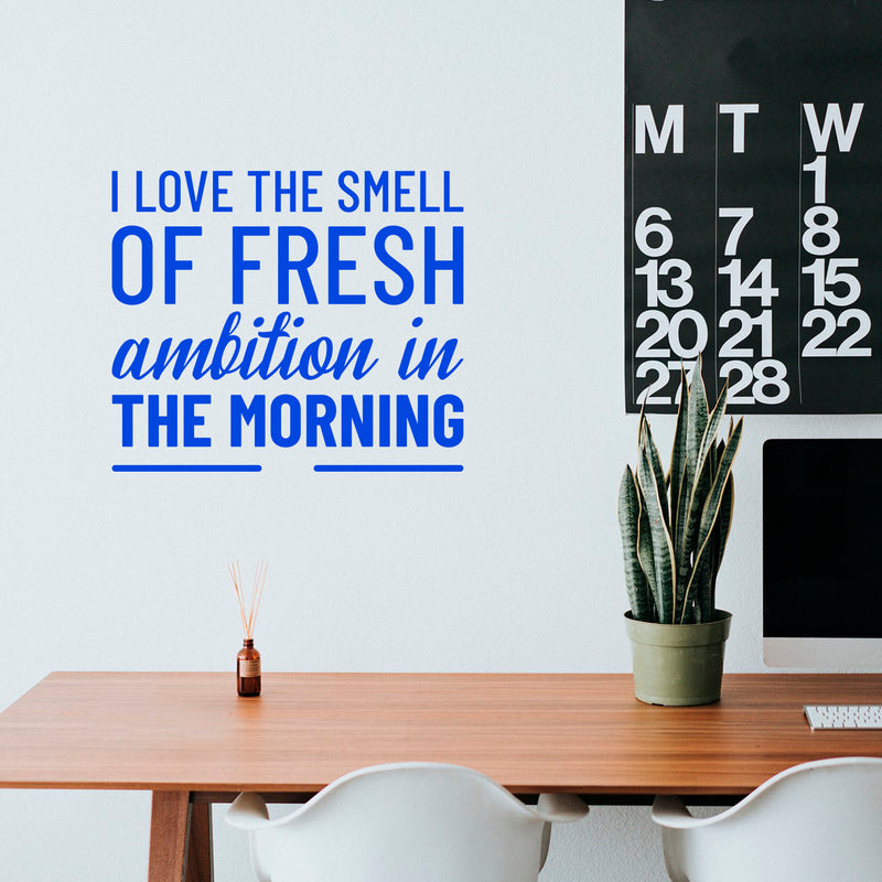 Vinyl Wall Art Decal - I Love The Smell of Fresh Ambition in The Morning - 20" x 23" - Motivational Home Bedroom Apartment Workplace Decor - Positive Living Room Office Work Quotes (20" x 23"; Blue) Blue 20" x 23" 3