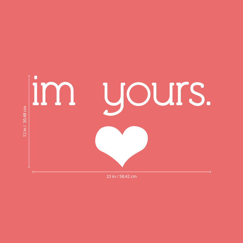 Valentines Day Vinyl Wall Art Decal - I’m Yours with Heart - 12" x 23" - Valentine’s Home Living Room Bedroom Sticker - Indoor Outdoor Positive Household Couples Apartment Decor (12" x 23"; White) White 12" x 23"