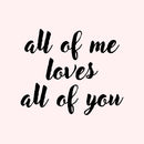 Valentines Day Vinyl Wall Art Decal - All of Me Loves All of You - Modern Quote Home Living Room Bedroom Sticker - Trendy Couples Indoor Outdoor Apartment Decor (19" x 23"; Black)