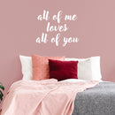 Valentines Day Vinyl Wall Art Decal - All of Me Loves All of You - 19" x 23" - Modern Quote Home Living Room Bedroom Sticker - Trendy Couples Indoor Outdoor Apartment Decor (19" x 23"; White) White 19" x 23" 4