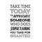 Vinyl Wall Art Decal - Take Time Today to Appreciate Someone - 22.5" x 14" - Positive Modern Bedroom Apartment Decor - Motivational Indoor Outdoor Home Living Room Office Life Quotes Black 22.5" x 14"