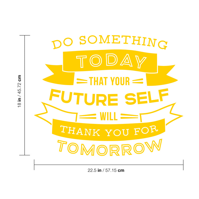 Vinyl Wall Art Decal - Do Something Today That Your Future Self Will Thank You for Tomorrow - 18" x 22.5" - Motivational Home Living Room Bedroom Apartment Decor Office Quotes (18" x 22.5"; Yellow) Yellow 18" x 22.5"