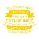 Vinyl Wall Art Decal - Do Something Today That Your Future Self Will Thank You for Tomorrow - 18" x 22.5" - Motivational Home Living Room Bedroom Apartment Decor Office Quotes (18" x 22.5"; Yellow) Yellow 18" x 22.5" 3