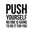 Vinyl Wall Art Decal - Push Yourself No One Is Going To Do It For You - 25. - Positive Gym Fitness Health Motivational Workout Lifestyle Locker Room Quotes Decor   4