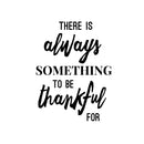 Vinyl Wall Art Decal - There is Always Something to Be Thankful for - 22.5" x 17" - Inspirational Life Quote for Home Dining Room Living Room - Modern Office Workplace Bedroom Decor Black 22.5" x 17"