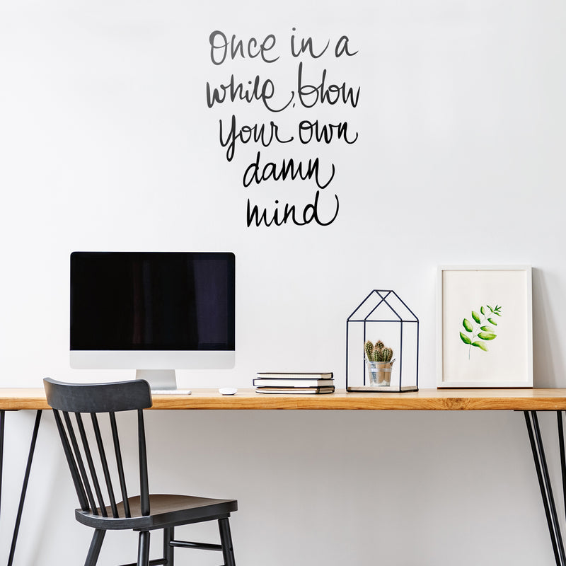 Vinyl Wall Art Decal - Once In A While Blow Your Own Damn Mind - Modern Inspirational Life Quote For Home Bedroom Office Workplace Apartment Living Room Decor (26" x 20"; Black)   2