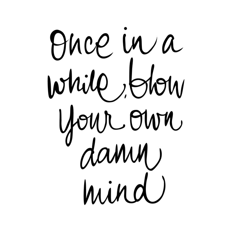 Vinyl Wall Art Decal - Once In A While Blow Your Own Damn Mind - Modern Inspirational Life Quote For Home Bedroom Office Workplace Apartment Living Room Decor (26" x 20"; Black)   4