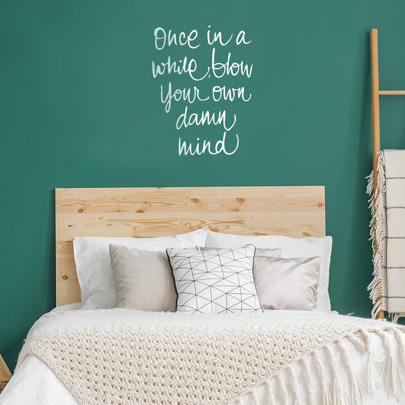 Vinyl Wall Art Decal - Once In A While Blow Your Own Damn Mind - 26" x 20" - Modern Inspirational Life Quote For Home Bedroom Office Workplace Apartment Living Room Decor (26" x 20"; White) White 26" x 20" 4