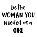 Vinyl Wall Art Decal - Be The Woman You Needed As A Girl - 19. Women’s Female Motivational Trendy Indoor Home Apartment Living Room Bedroom Office Dorm Room Work Decor (19.5" x 22"; Black)   2