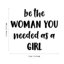 Vinyl Wall Art Decal - Be The Woman You Needed As A Girl - 19. Women’s Female Motivational Trendy Indoor Home Apartment Living Room Bedroom Office Dorm Room Work Decor (19.5" x 22"; Black)   3