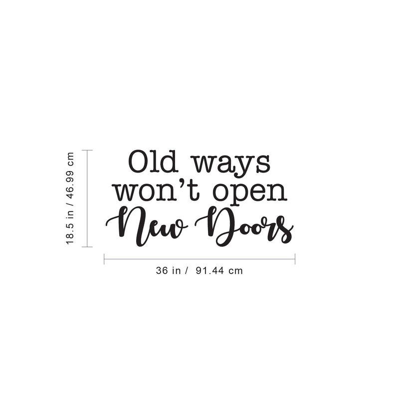 Vinyl Wall Art Decal - Old Ways Won’t Open New Doors - 18.5" x 36" - Modern Motivational Home Bedroom Business Office Decor - Positive Trendy Apartment Work Living Room Decals (18.5" x 36"; Black) Black 18.5" x 36" 2