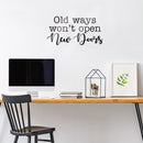 Vinyl Wall Art Decal - Old Ways Won’t Open New Doors - 18.5" x 36" - Modern Motivational Home Bedroom Business Office Decor - Positive Trendy Apartment Work Living Room Decals (18.5" x 36"; Black) Black 18.5" x 36" 3