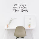 Vinyl Wall Art Decal - Old Ways Won’t Open New Doors - 18.5" x 36" - Modern Motivational Home Bedroom Business Office Decor - Positive Trendy Apartment Work Living Room Decals (18.5" x 36"; Black) Black 18.5" x 36" 4