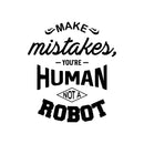 Vinyl Wall Art Decal - Make Mistakes You’re Human Not A Robot - Motivational Modern Home Bedroom Office Life Quote - Positive Trendy Living Room Apartment Work Decor (22" x 19"; Black)