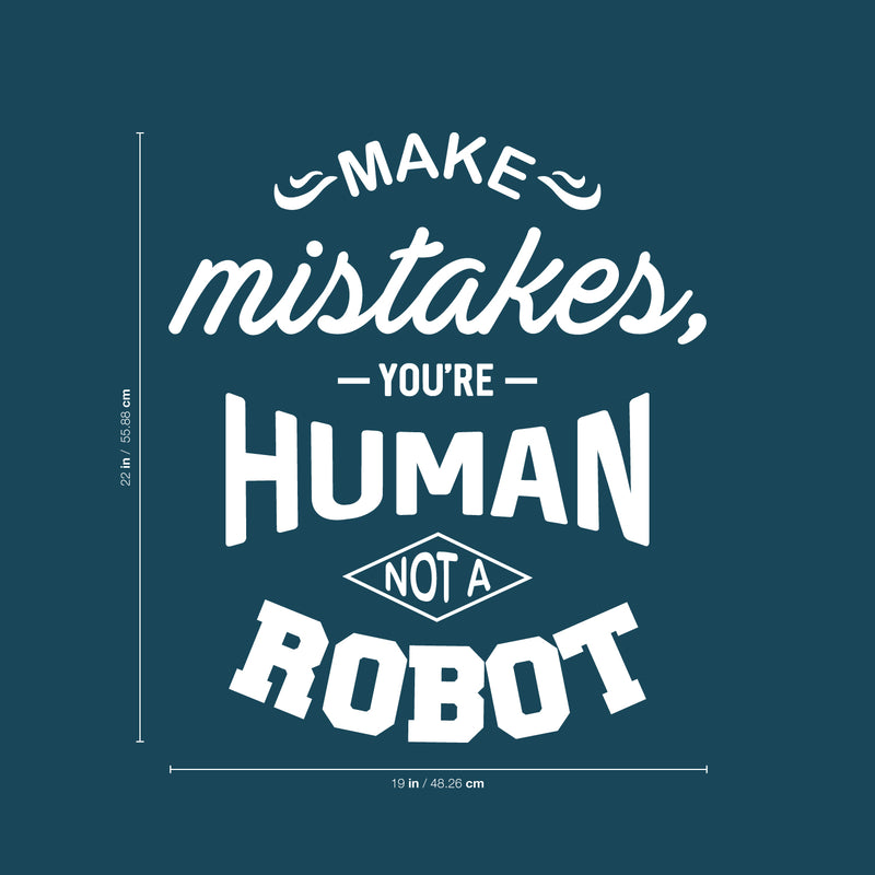 Vinyl Wall Art Decal - Make Mistakes You’re Human Not A Robot - 22" x 19" - Motivational Modern Home Bedroom Office Life Quote - Positive Trendy Living Room Apartment Work Decor (22" x 19"; White) White 22" x 19" 4