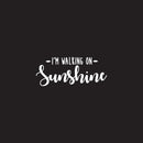 Vinyl Wall Art Decal - I’m Walking On Sunshine - 10.5" x 25.5" - Positive Modern Trendy Home Office Bedroom Living Room Quote - Happy Motivational Workplace Apartment Decoration (10.5" x 25.5"; White) White 10.5" x 25.5"