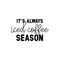 Vinyl Wall Art Decal - It’s Always Iced Coffee Season - 13" x 22" - Witty Modern Adult Jokes Home Coffee Shop Lovers Kitchen Work Decor - Trendy Apartment Bedroom Business Quote (13" x 22"; Black) Black 13" x 22"