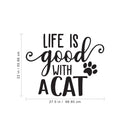 Vinyl Wall Art Decal - Life Is Good With A Cat - - Cute Kitty Paw Home Apartment Bedroom Living Room Decor - Trendy Furry Pet Lovers Work Office Business Indoor Quote