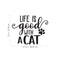 Vinyl Wall Art Decal - Life Is Good With A Cat - - Cute Kitty Paw Home Apartment Bedroom Living Room Decor - Trendy Furry Pet Lovers Work Office Business Indoor Quote