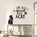 Vinyl Wall Art Decal - Life is Good with A Cat - 22" x 27.5" - Cute Kitty Paw Home Apartment Bedroom Living Room Decor - Trendy Furry Pet Lovers Work Office Business Indoor Quote Black 22" x 27.5" 2