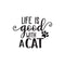 Vinyl Wall Art Decal - Life Is Good With A Cat - - Cute Kitty Paw Home Apartment Bedroom Living Room Decor - Trendy Furry Pet Lovers Work Office Business Indoor Quote   3