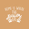 Vinyl Wall Art Decal - Home is Where The Paws are - 22" x 27" - Cute Trendy Animal Pet Lovers Cursive Decor Home Apartment Bedroom Living Room Indoor Outdoor Decoration Quotes (22" x 27"; White) White 22" x 27"