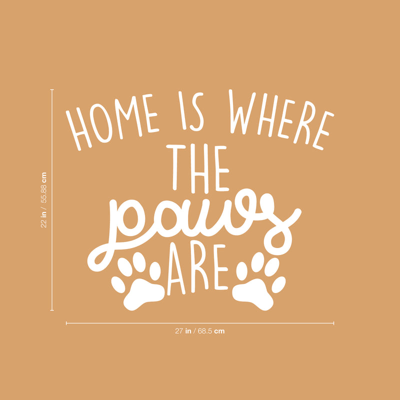 Vinyl Wall Art Decal - Home is Where The Paws are - 22" x 27" - Cute Trendy Animal Pet Lovers Cursive Decor Home Apartment Bedroom Living Room Indoor Outdoor Decoration Quotes (22" x 27"; White) White 22" x 27" 3