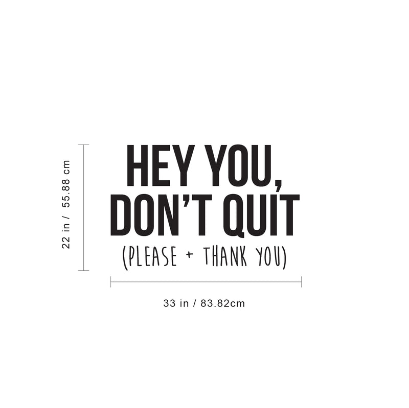 Vinyl Wall Art Decal - Hey You Don’t Quit Please and Thank You - Trendy Motivational Home Bedroom Apartment Office Workplace Indoor Living Room Business Life Quotes (22" x 33"; Black)   4