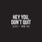 Vinyl Wall Art Decal - Hey You Don’t Quit Please and Thank You - 22" x 33" - Trendy Motivational Home Bedroom Apartment Office Workplace Indoor Living Room Business Life Quotes (22" x 33"; White) White 22" x 33"