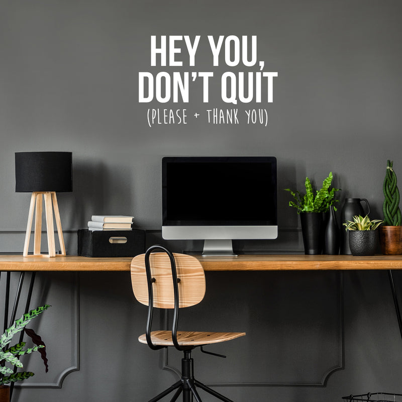 Vinyl Wall Art Decal - Hey You Don’t Quit Please and Thank You - 22" x 33" - Trendy Motivational Home Bedroom Apartment Office Workplace Indoor Living Room Business Life Quotes (22" x 33"; White) White 22" x 33" 4