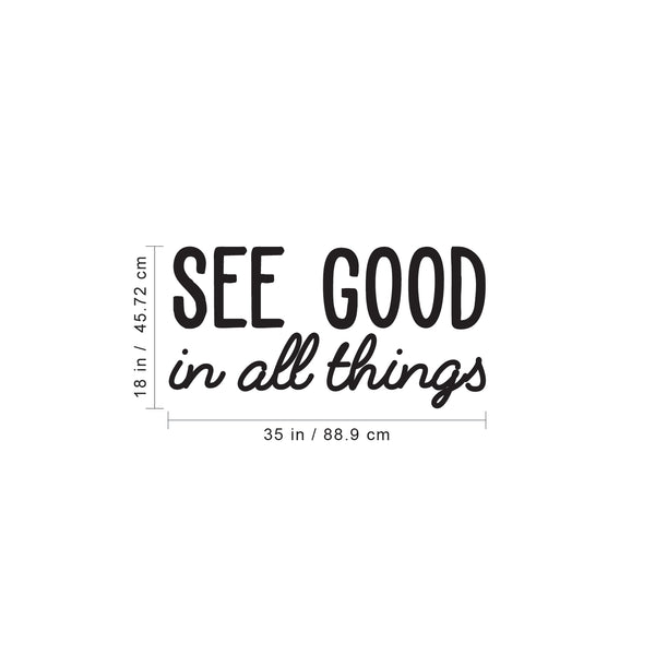 Vinyl Wall Art Decal - See Good in All Things - Inspirational Modern Life Home Bedroom Workplace Quote - Positive Indoor Living Room Apartment Playroom Office Decor (18" x 35"; Black)