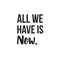 Vinyl Wall Art Decal - All We Have Is Now - 26" x 22.5" - Motivational Modern Positive Home Bedroom Office Living Room Apartment Work Indoor Outdoor Life Quote Decoration Black 26" x 22.5"