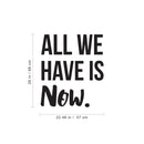 Vinyl Wall Art Decal - All We Have Is Now - 26" x 22.5" - Motivational Modern Positive Home Bedroom Office Living Room Apartment Work Indoor Outdoor Life Quote Decoration Black 26" x 22.5" 5