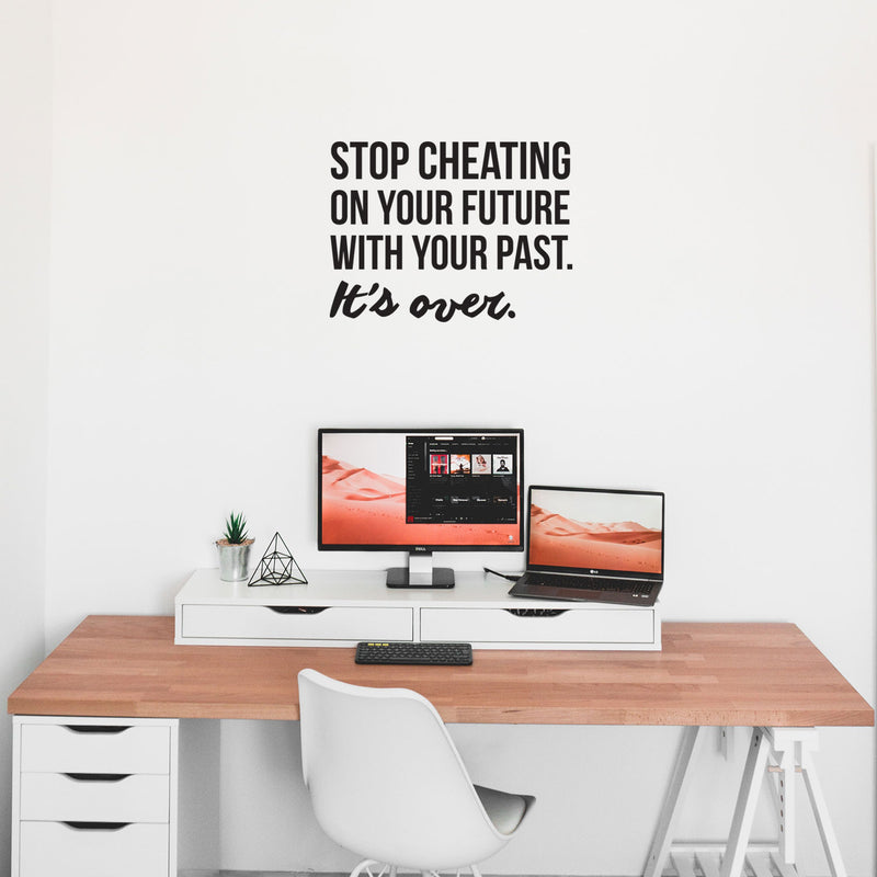 Vinyl Wall Art Decal - Stop Cheating On Your Future With Your Past It's Over - 22. Motivational Home Bedroom Office Living Room Apartment Work Indoor Life Quote Decor   4