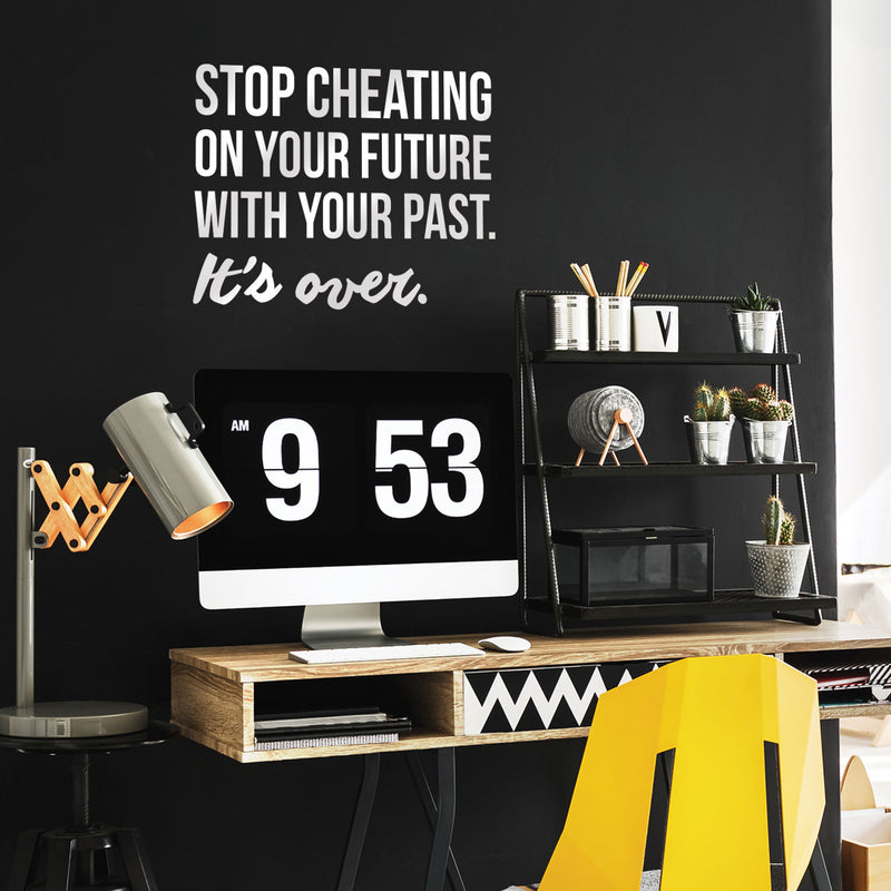 Vinyl Wall Art Decal - Stop Cheating On Your Future With Your Past It's Over - 22.5" x 30" - Motivational Home Bedroom Office Living Room Apartment Work Indoor Life Quote Decor White 22.5" x 30" 2