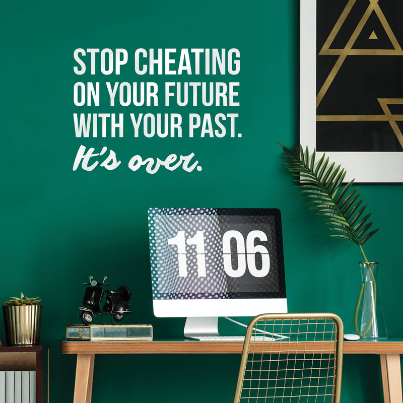 Vinyl Wall Art Decal - Stop Cheating On Your Future With Your Past It's Over - 22.5" x 30" - Motivational Home Bedroom Office Living Room Apartment Work Indoor Life Quote Decor White 22.5" x 30" 4