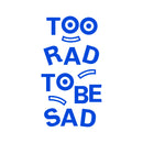 Vinyl Art Wall Decal - Too Rad To Be Sad - Positive Vibes Funky Cool Motivational Home Bedroom School Living Room Office Workplace Apartment Playroom Decor Quote   5