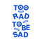 Vinyl Art Wall Decal - Too Rad To Be Sad - Positive Vibes Funky Cool Motivational Home Bedroom School Living Room Office Workplace Apartment Playroom Decor Quote   5